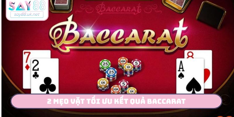 2 mẹo vặt tối ưu kết quả Baccarat