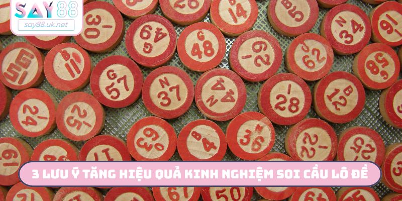3 lưu ý tăng hiệu quả kinh nghiệm soi cầu lô đề