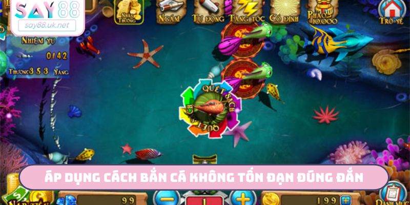 Áp dụng cách bắn cá không tốn đạn đúng đắn