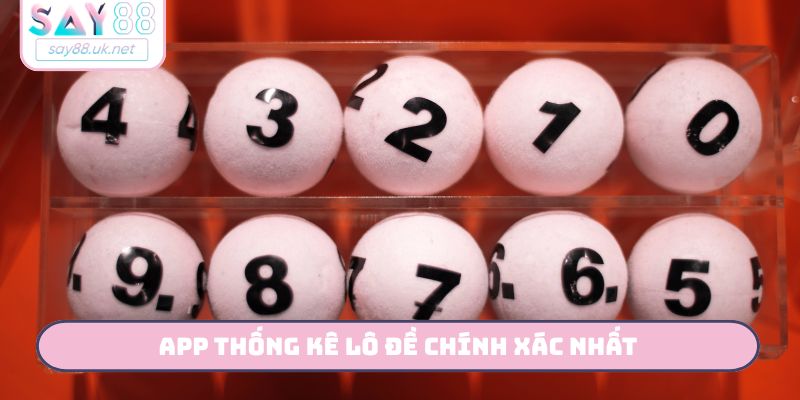 App thống kê lô đề chính xác nhất