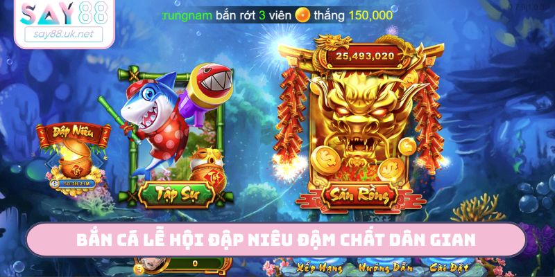 Bắn cá Lễ hội đập niêu đậm chất dân gian