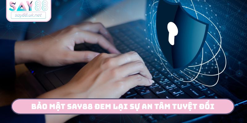 Bảo mật Say88 đem lại sự an tâm tuyệt đối