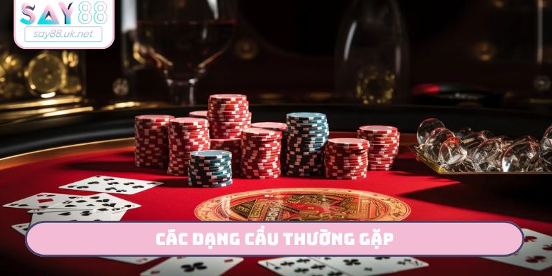 Chiến thuật chơi Baccarat luôn thắng - Các dạng cầu thường gặp