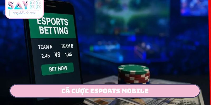 Cá Cược Esports Mobile