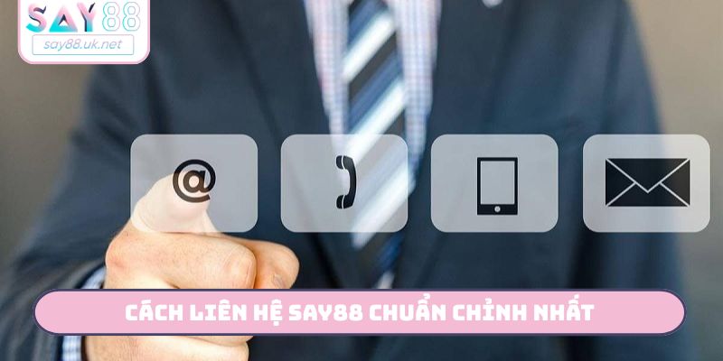 Cách liên hệ Say88 chuẩn chỉnh nhất