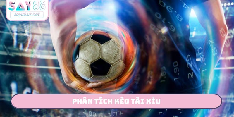Phân tích kèo tài xỉu
