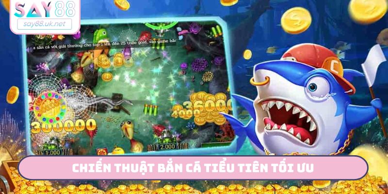 Chiến thuật bắn cá tiểu tiên tối ưu
