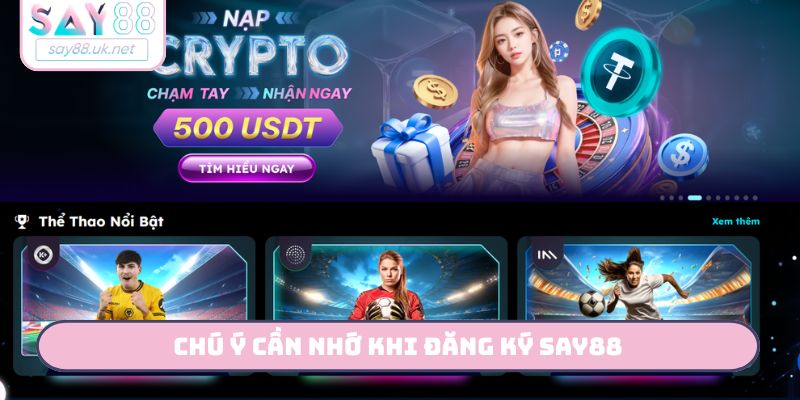 Chú ý cần nhớ khi đăng ký Say88
