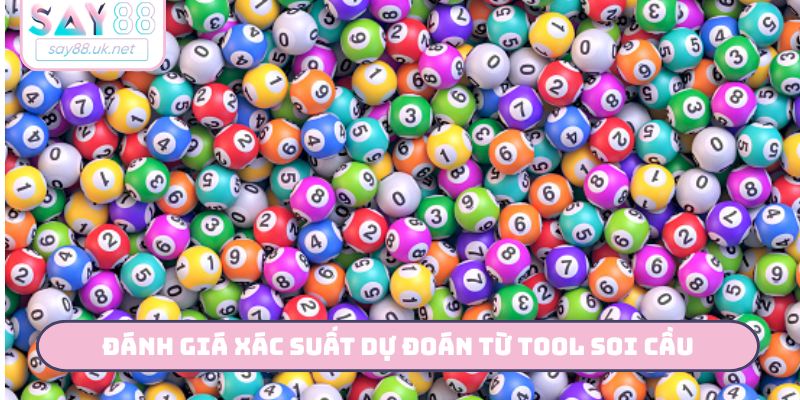 Đánh giá xác suất dự đoán từ tool soi cầu