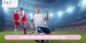 3 loại kèo bóng đá thường gặp