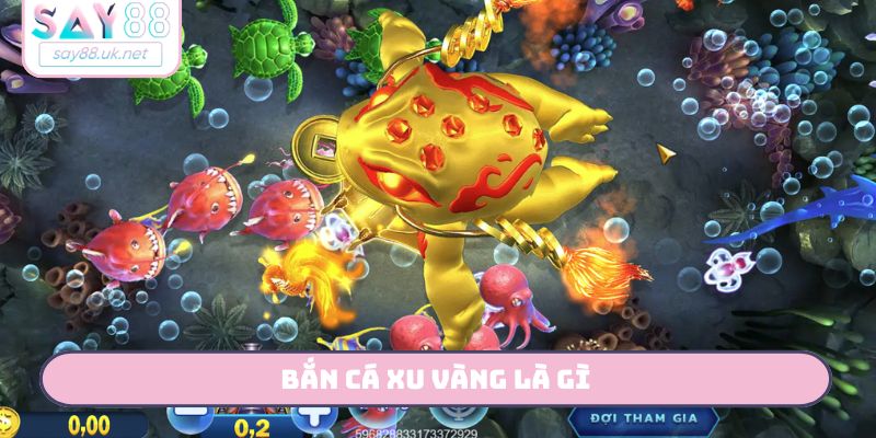 Bắn cá xu vàng là gì