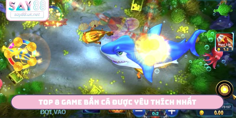 top 8 game bắn cá được yêu thích nhất