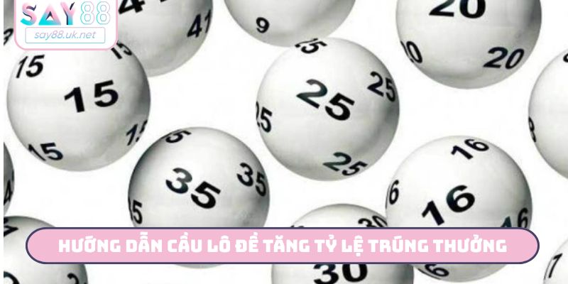 Hướng dẫn cầu lô đề tăng tỷ lệ trúng thưởng