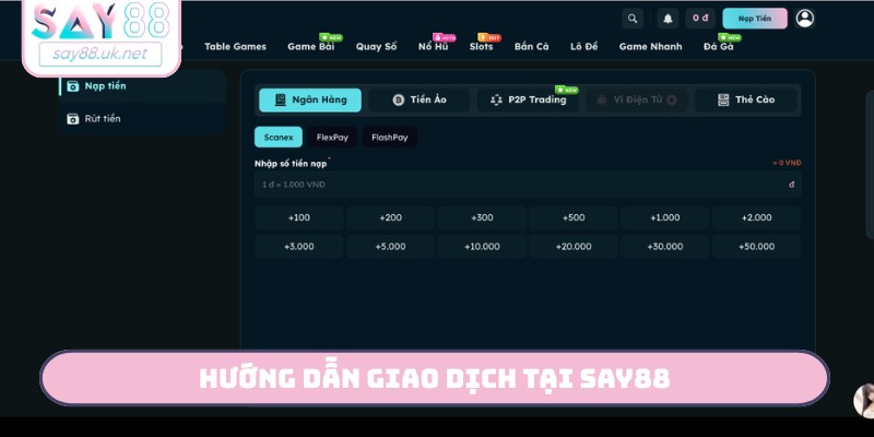 Hướng dẫn giao dịch tại SAY88