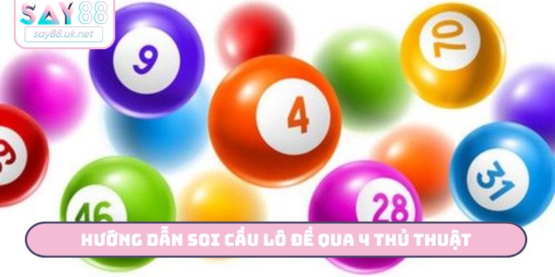Hướng dẫn soi cầu lô đề qua 4 thủ thuật