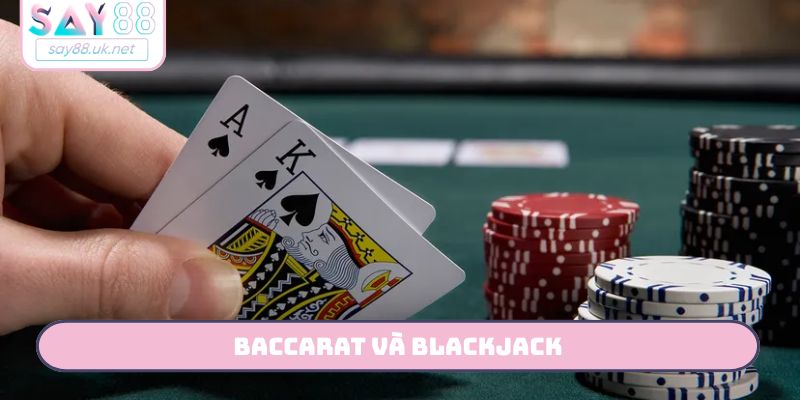 Baccarat và Blackjack