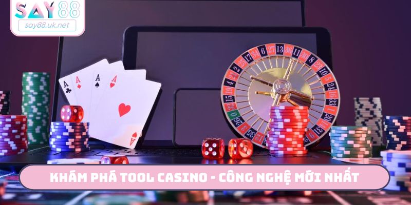 Khám phá tool casino - công nghệ mới nhất