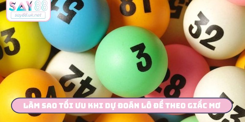 Làm sao tối ưu khi dự đoán lô đề theo giấc mơ