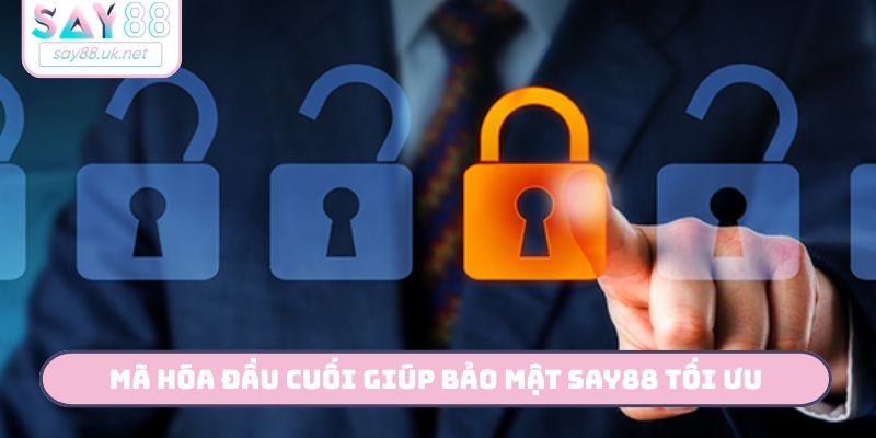 Mã hóa đầu cuối giúp bảo mật Say88 tối ưu
