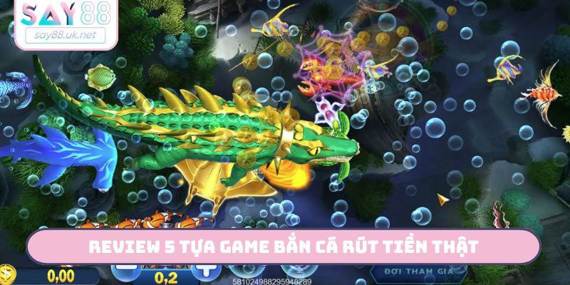 Review 5 tựa game bắn cá rút tiền thật