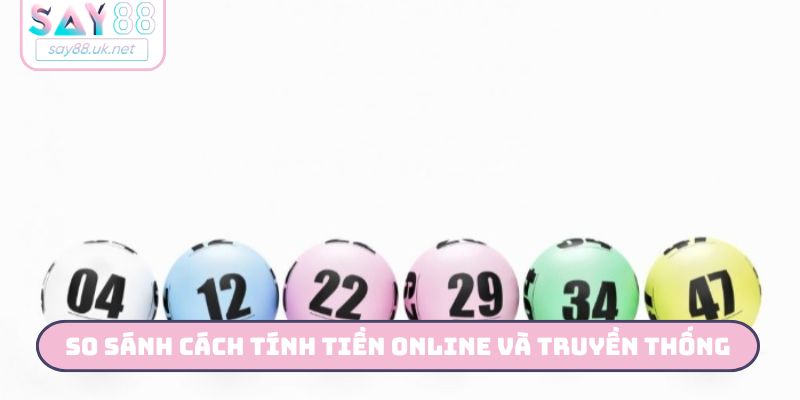 So sánh cách tính tiền khi trúng lô đề online và truyền thống