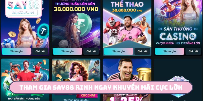 Tham gia Say88 rinh ngay khuyến mãi cực lớn