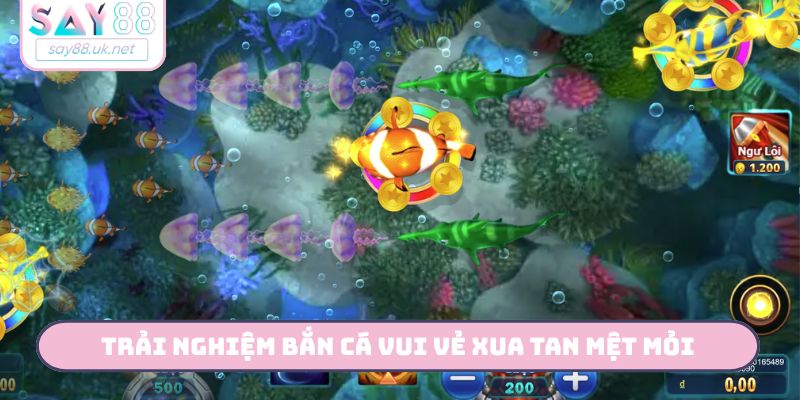 Trải nghiệm bắn cá vui vẻ xua tan mệt mỏi