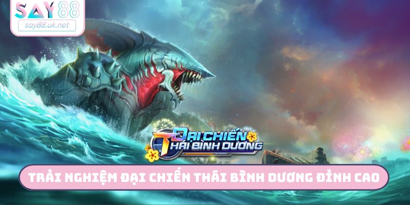 Trải nghiệm Đại chiến Thái Bình Dương đỉnh cao