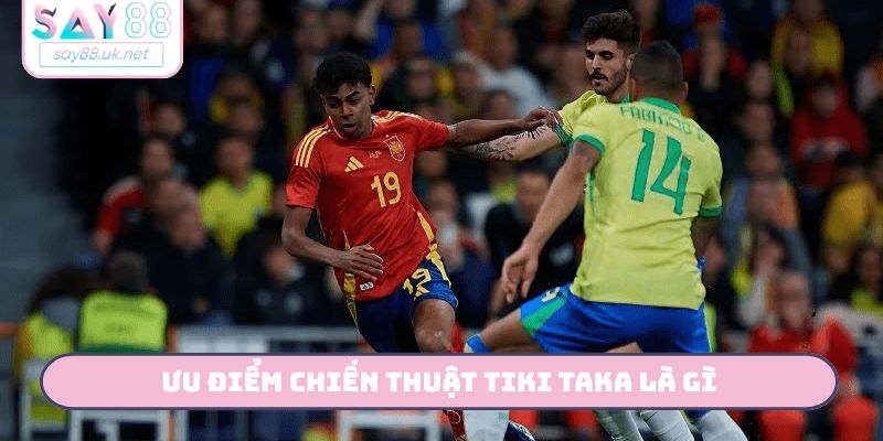 Ưu điểm chiến thuật Tiki Taka là gì?