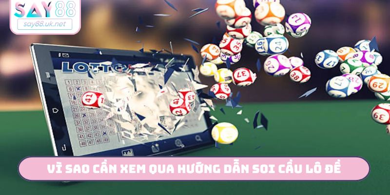 Vì sao cần xem qua hướng dẫn soi cầu lô đề