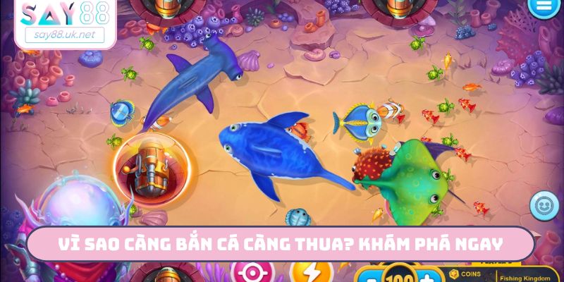 Vì sao càng bắn cá càng thua? Khám phá ngay