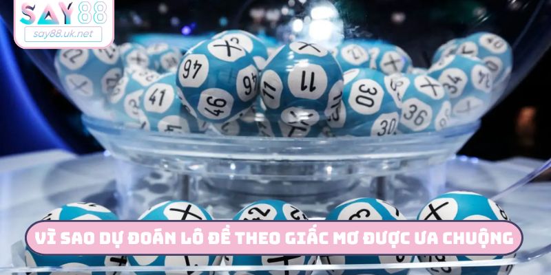 Vì sao dự đoán lô đề theo giấc mơ được ưa chuộng
